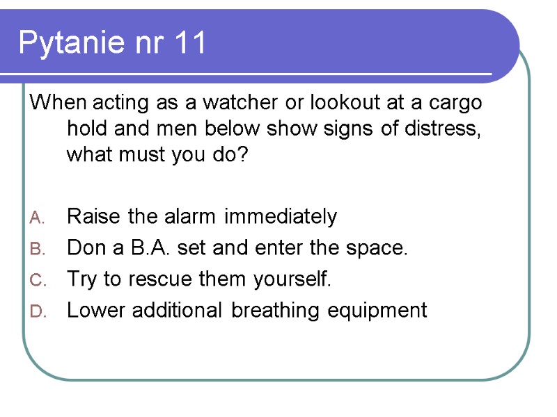 Pytanie nr 11 When acting as a watcher or lookout at a cargo hold